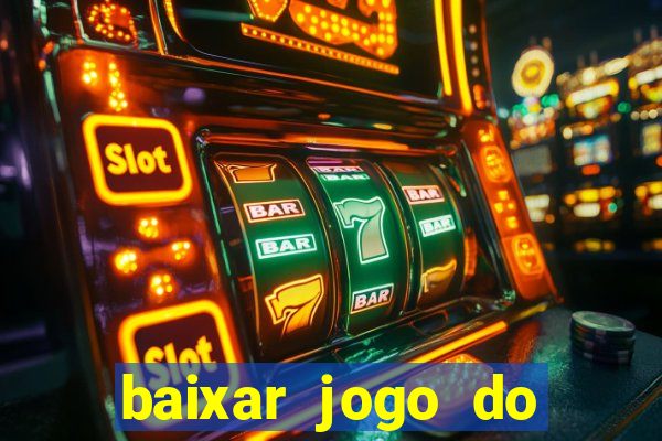 baixar jogo do tigrinho que ganha dinheiro