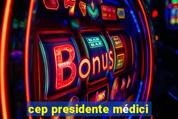 cep presidente médici