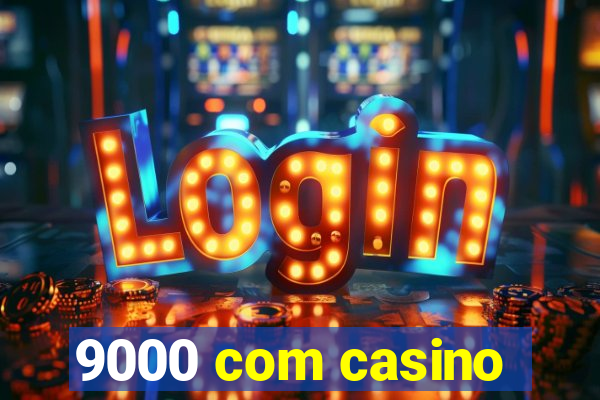 9000 com casino