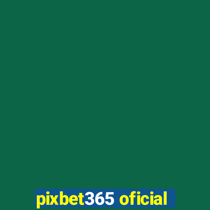 pixbet365 oficial