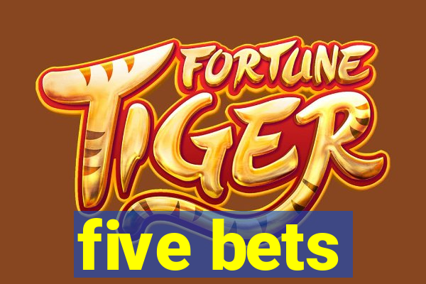 five bets