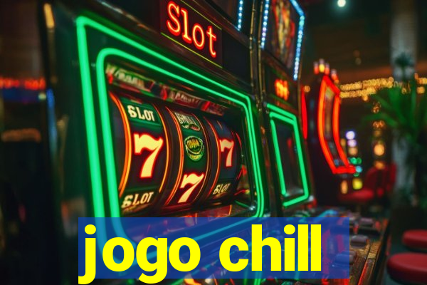 jogo chill