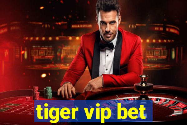 tiger vip bet