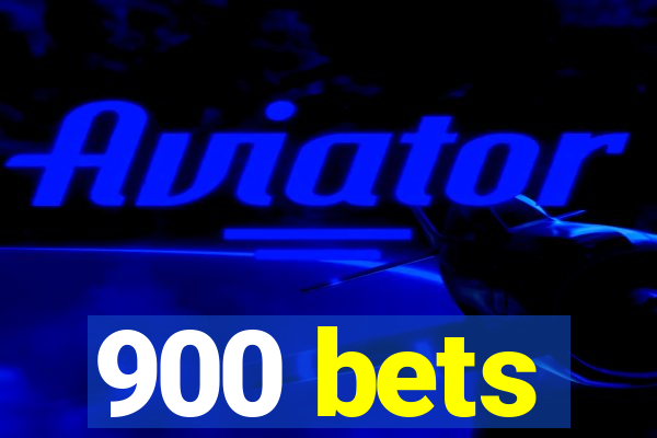 900 bets