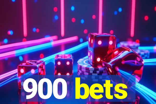 900 bets