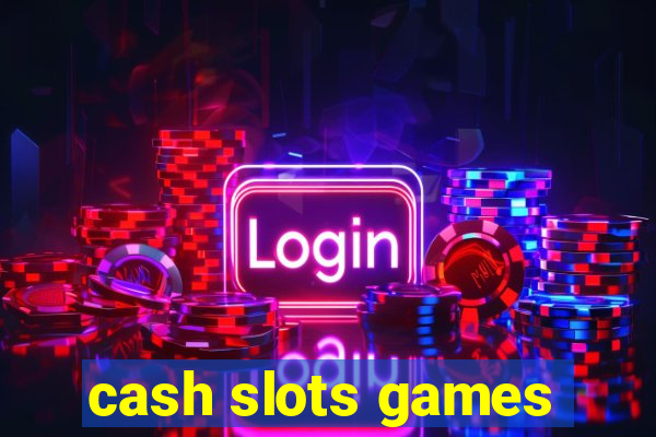 cash slots games