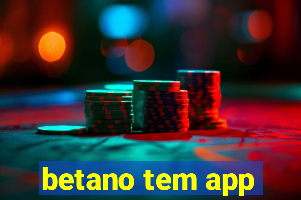 betano tem app