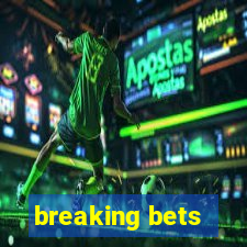 breaking bets