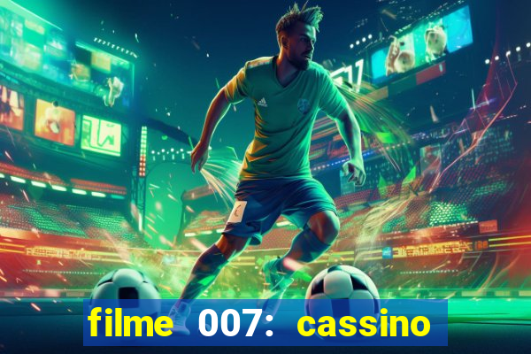 filme 007: cassino royale completo dublado youtube