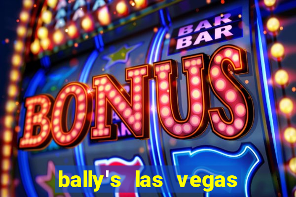 bally's las vegas hotel casino