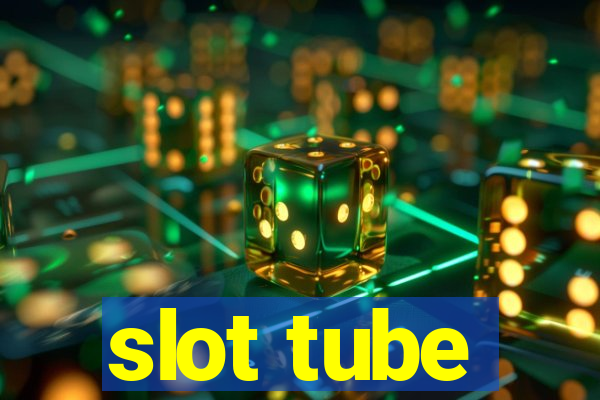 slot tube