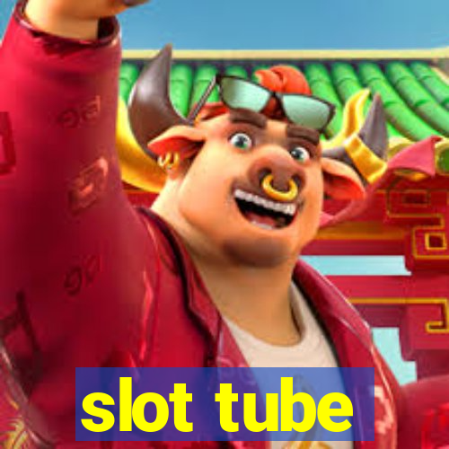 slot tube