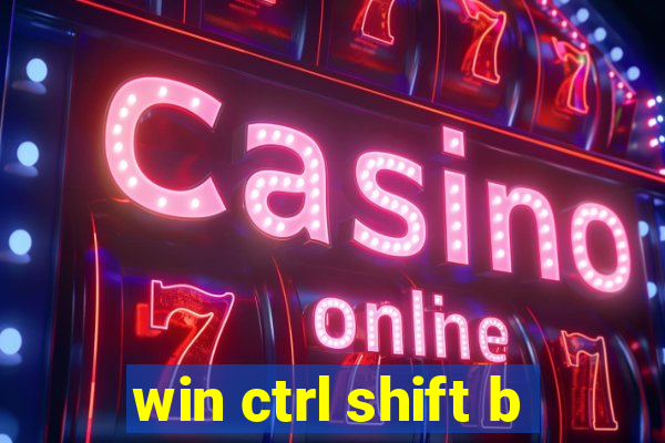 win ctrl shift b