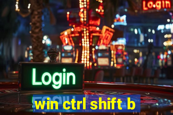 win ctrl shift b