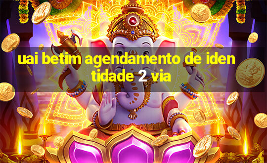 uai betim agendamento de identidade 2 via