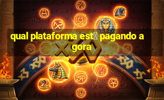 qual plataforma est谩 pagando agora