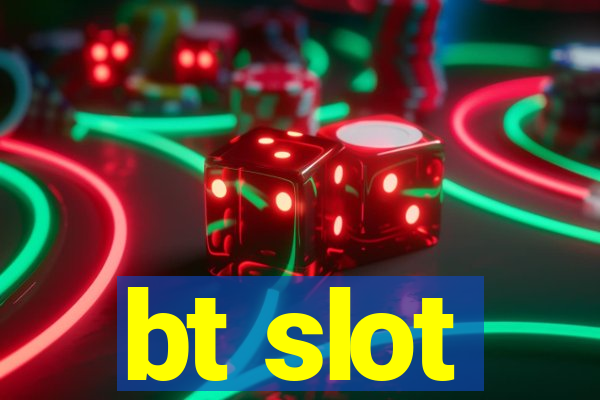 bt slot