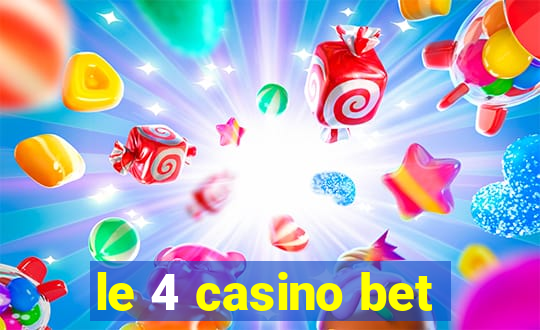 le 4 casino bet