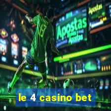 le 4 casino bet