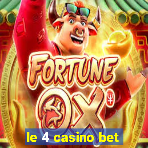 le 4 casino bet