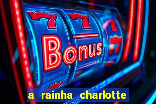 a rainha charlotte era negra