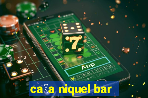 ca莽a niquel bar