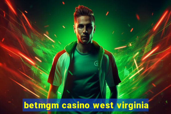 betmgm casino west virginia