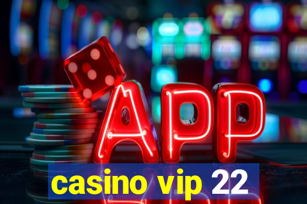 casino vip 22