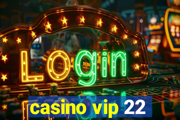 casino vip 22