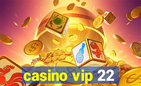 casino vip 22