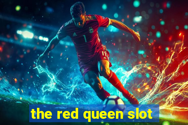 the red queen slot