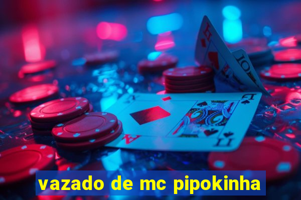 vazado de mc pipokinha