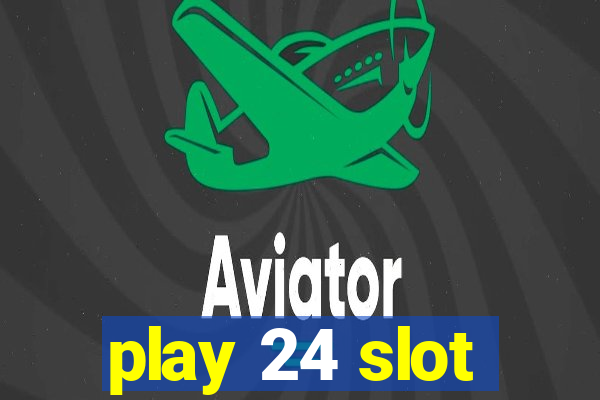 play 24 slot