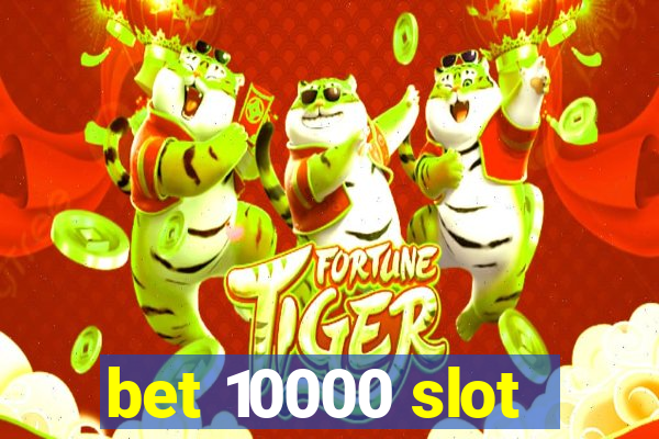 bet 10000 slot