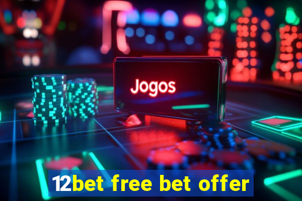 12bet free bet offer