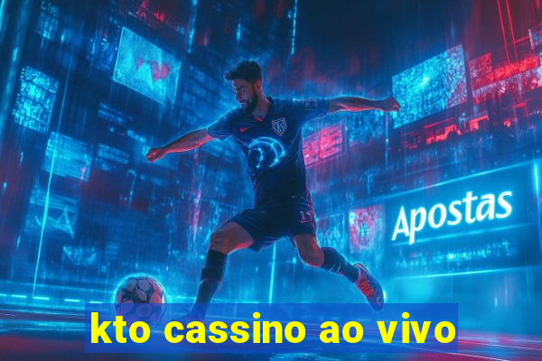 kto cassino ao vivo