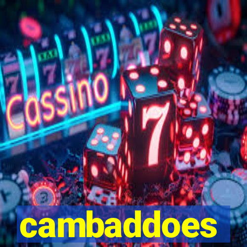 cambaddoes