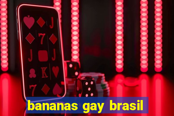 bananas gay brasil