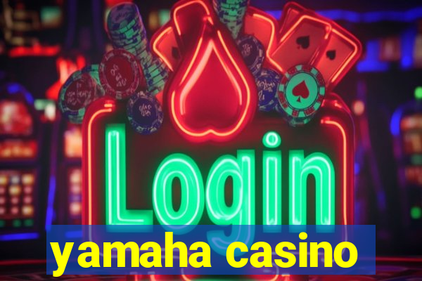 yamaha casino