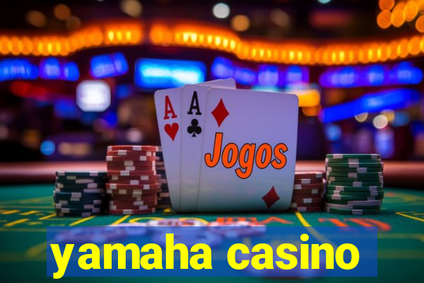 yamaha casino