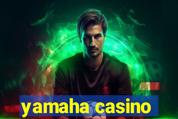 yamaha casino