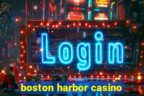 boston harbor casino