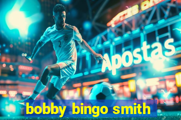 bobby bingo smith