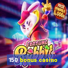 150 bonus casino