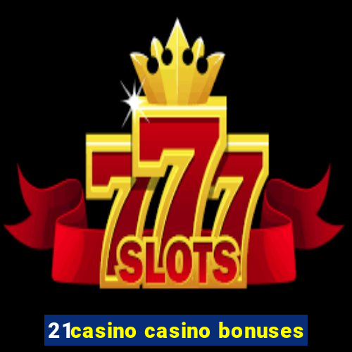 21casino casino bonuses