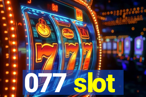 077 slot