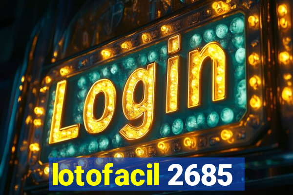 lotofacil 2685