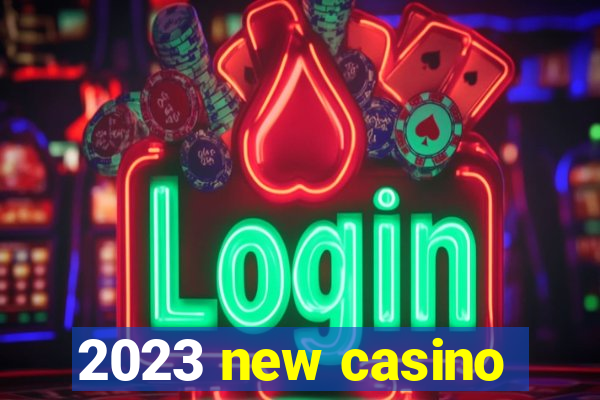 2023 new casino