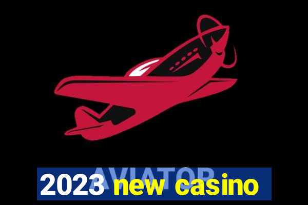 2023 new casino