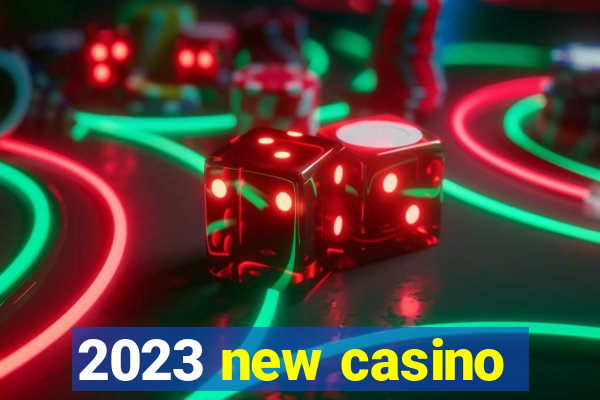 2023 new casino